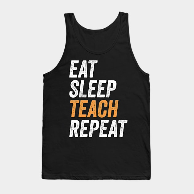 Eat Sleep Teach Repeat Funny Gift For Teachers Tank Top by BadDesignCo